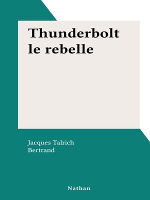 cover image of Thunderbolt le rebelle